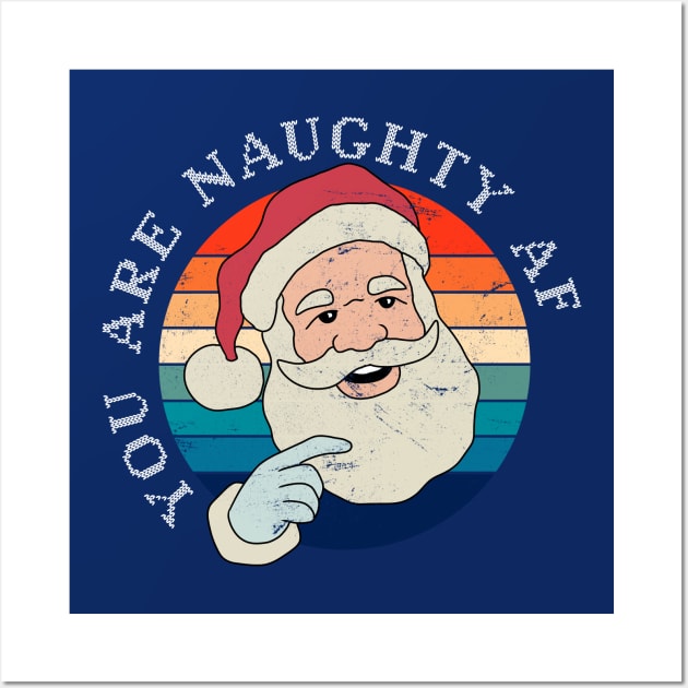 Funny Christmas Santa Claus - You Are Naughty AF Wall Art by ShopBuzz